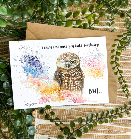 Burrowing Owl Greeting Card - "I know how much you hate birthdays but..."